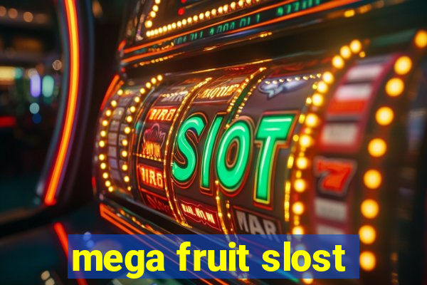 mega fruit slost