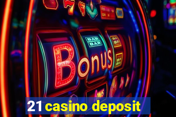 21 casino deposit