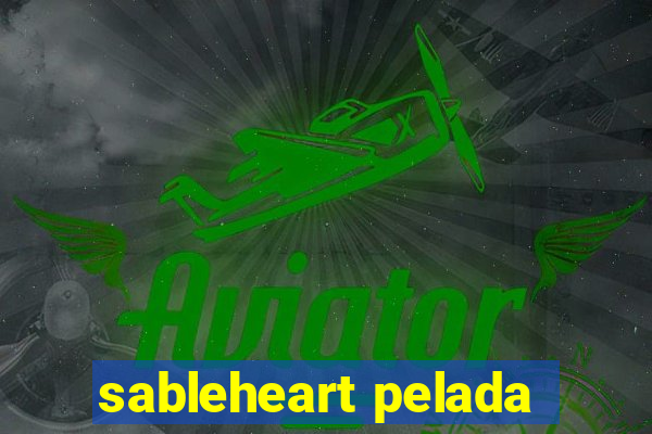 sableheart pelada