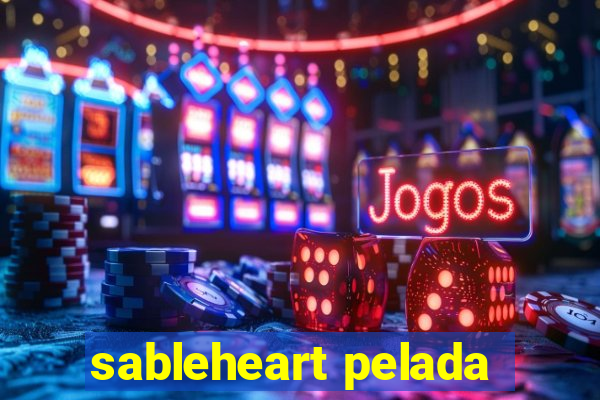 sableheart pelada