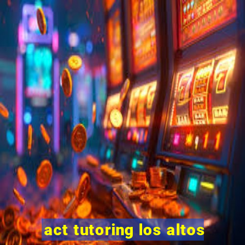 act tutoring los altos