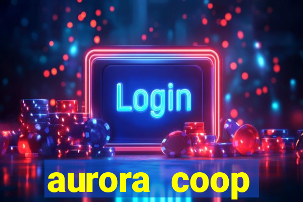 aurora coop trabalhe conosco