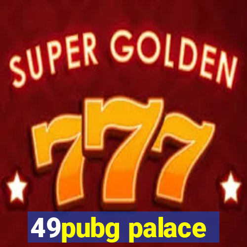 49pubg palace