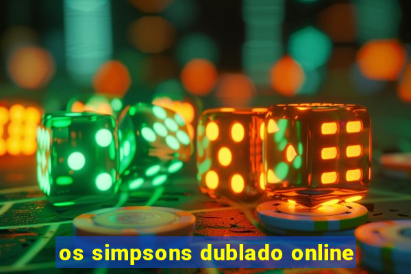 os simpsons dublado online