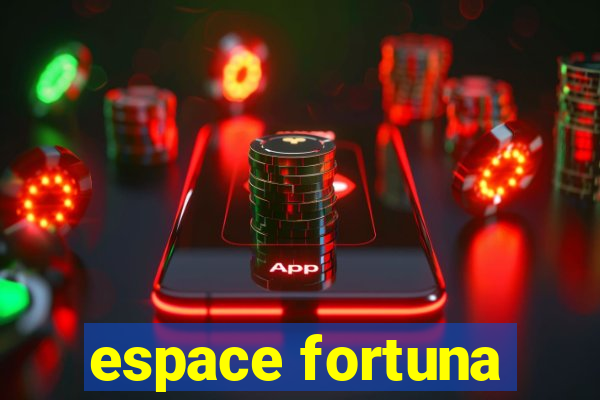 espace fortuna