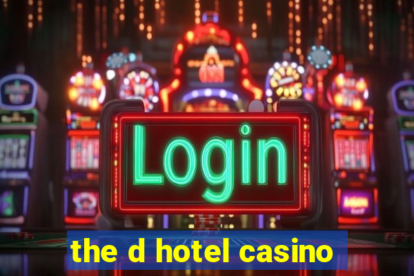 the d hotel casino