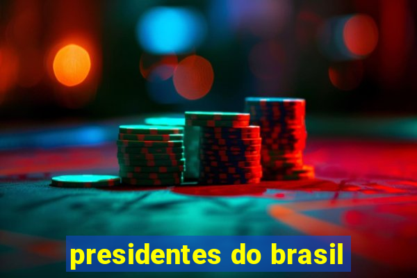 presidentes do brasil