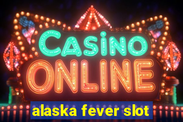 alaska fever slot