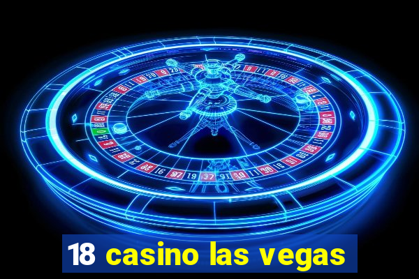 18 casino las vegas