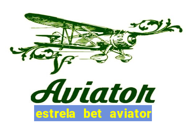 estrela bet aviator login entrar