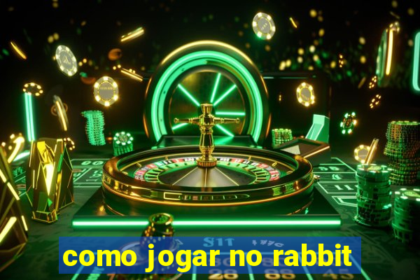 como jogar no rabbit