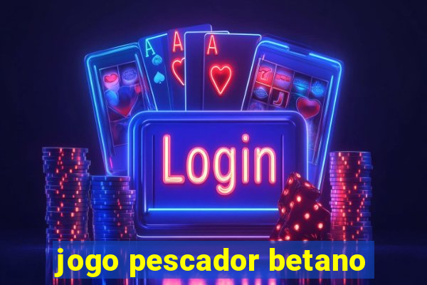 jogo pescador betano