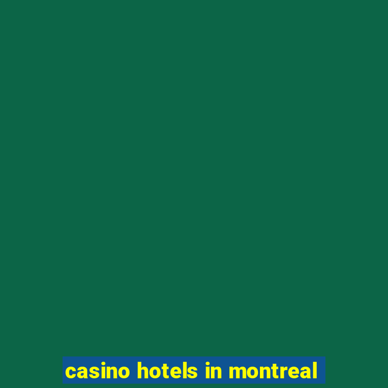 casino hotels in montreal