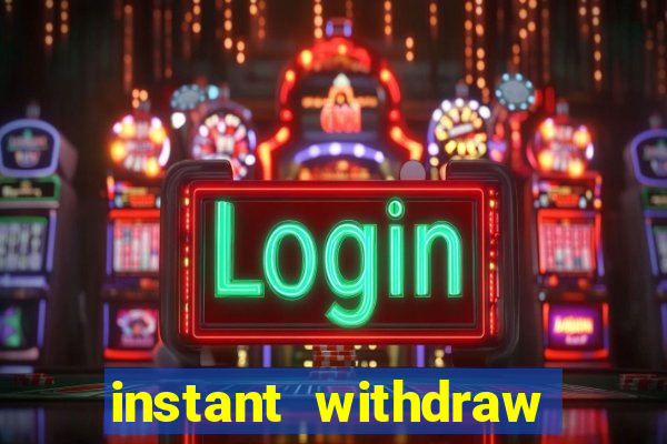 instant withdraw online casino