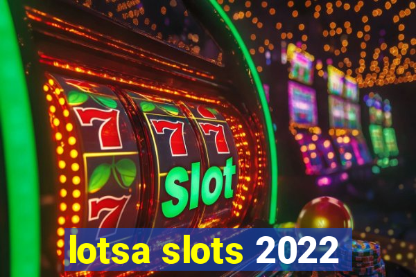 lotsa slots 2022