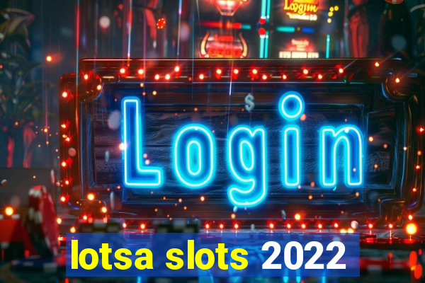 lotsa slots 2022