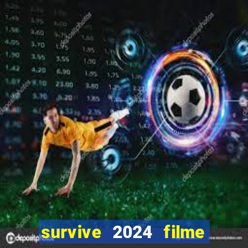 survive 2024 filme completo dublado