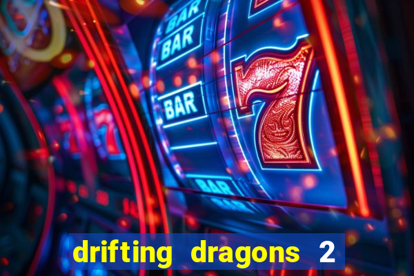 drifting dragons 2 temporada drifting dragons vai ter