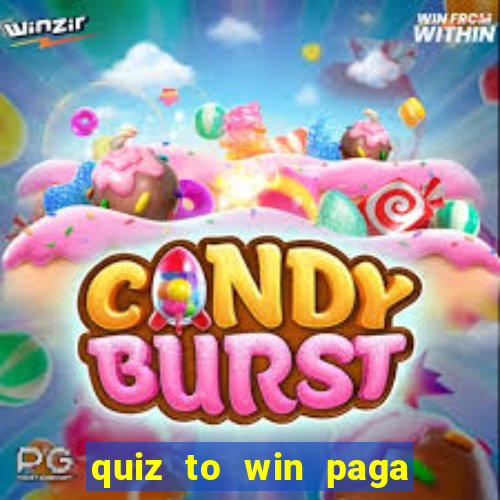 quiz to win paga mesmo quiz paga mesmo