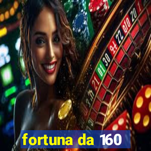 fortuna da 160