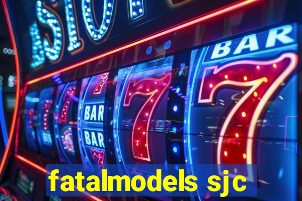 fatalmodels sjc