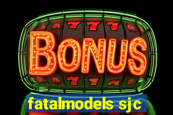 fatalmodels sjc