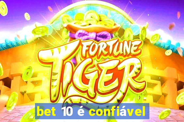 bet 10 é confiável