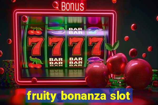 fruity bonanza slot