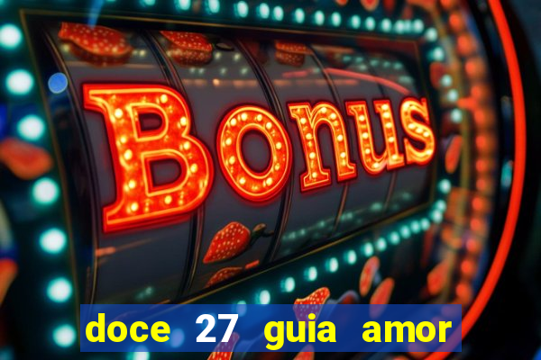 doce 27 guia amor amor doce ep 27 guia e respostas