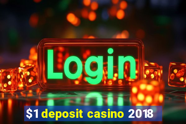 $1 deposit casino 2018