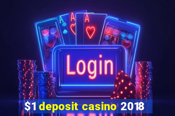 $1 deposit casino 2018