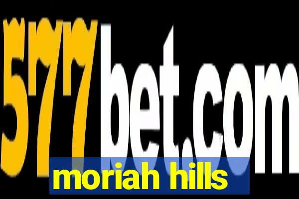 moriah hills