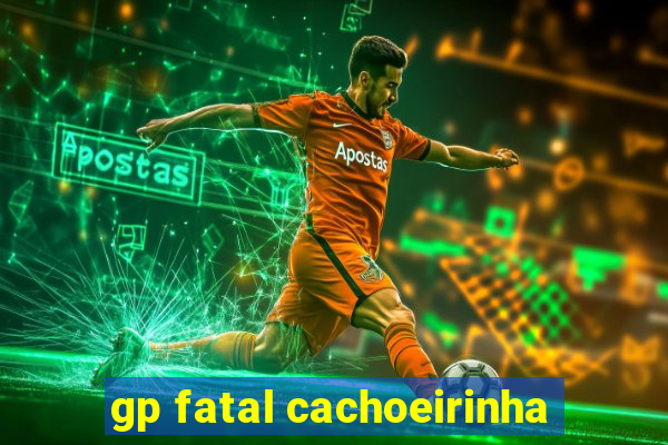 gp fatal cachoeirinha