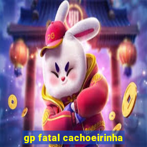 gp fatal cachoeirinha