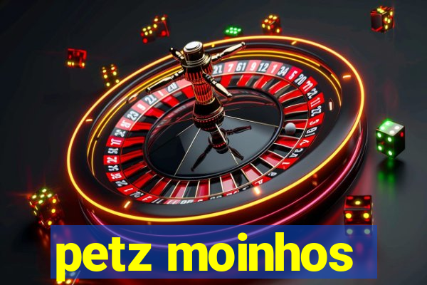 petz moinhos