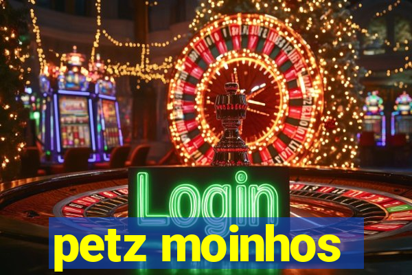 petz moinhos