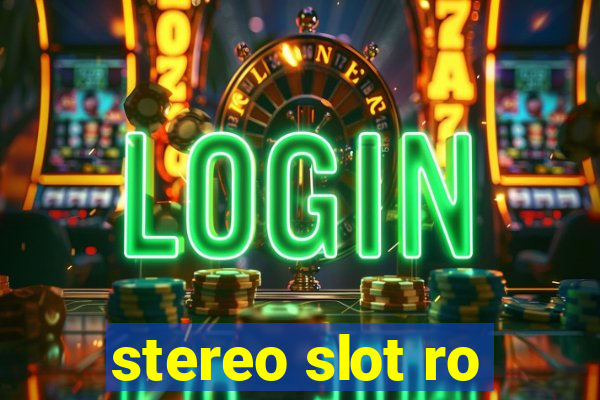 stereo slot ro