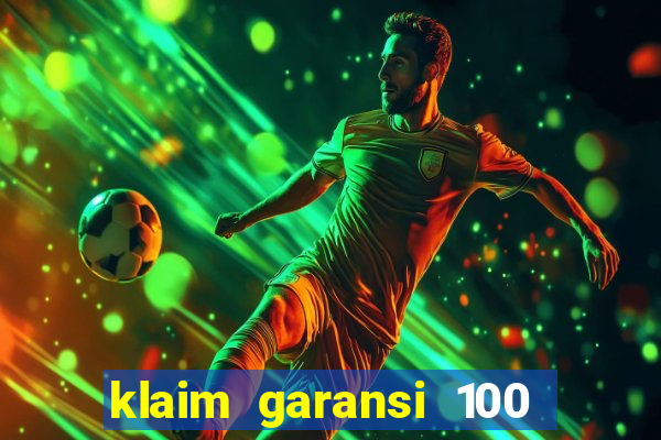 klaim garansi 100 slot garansi uang kembali