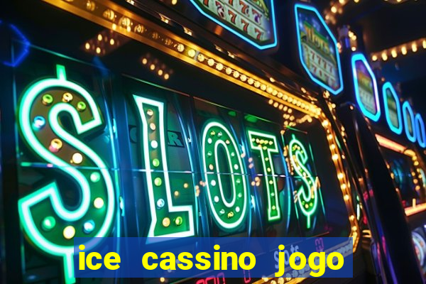 ice cassino jogo de aposta