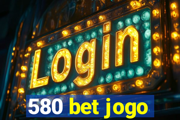 580 bet jogo