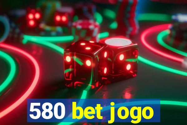 580 bet jogo