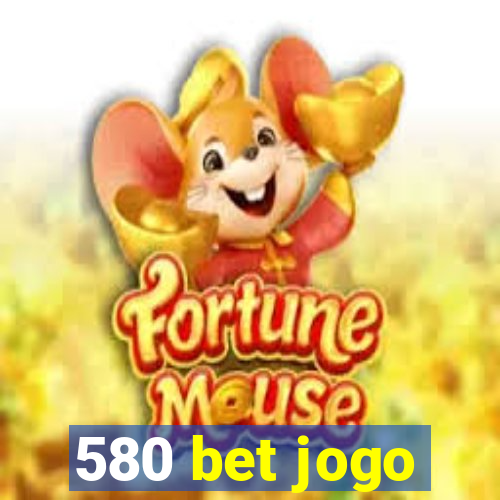 580 bet jogo