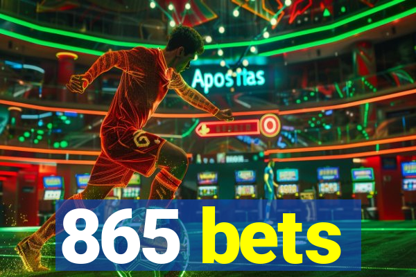 865 bets