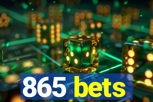 865 bets