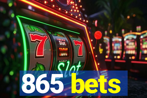 865 bets