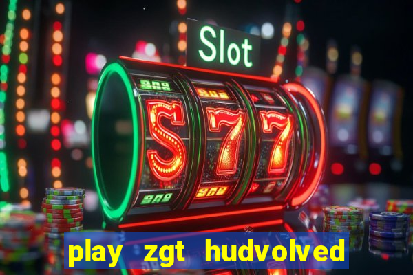 play zgt hudvolved new version