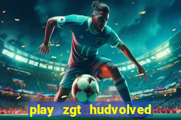 play zgt hudvolved new version