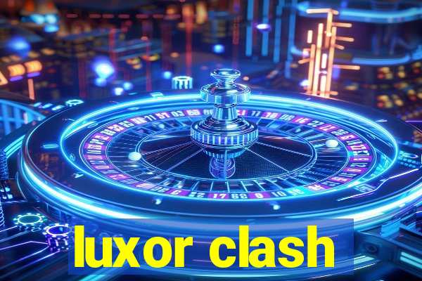 luxor clash