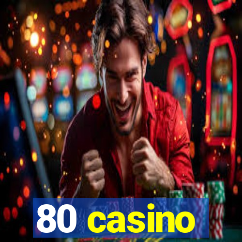 80 casino