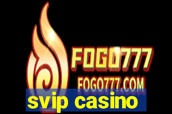 svip casino